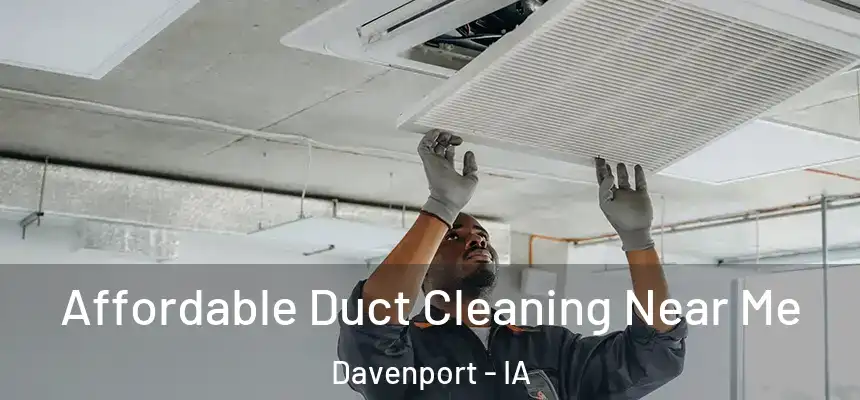 Affordable Duct Cleaning Near Me Davenport - IA