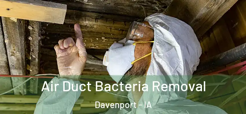 Air Duct Bacteria Removal Davenport - IA