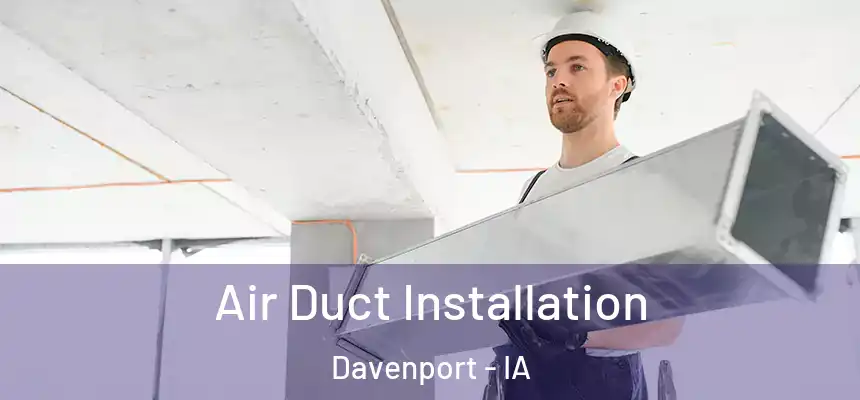  Air Duct Installation Davenport - IA