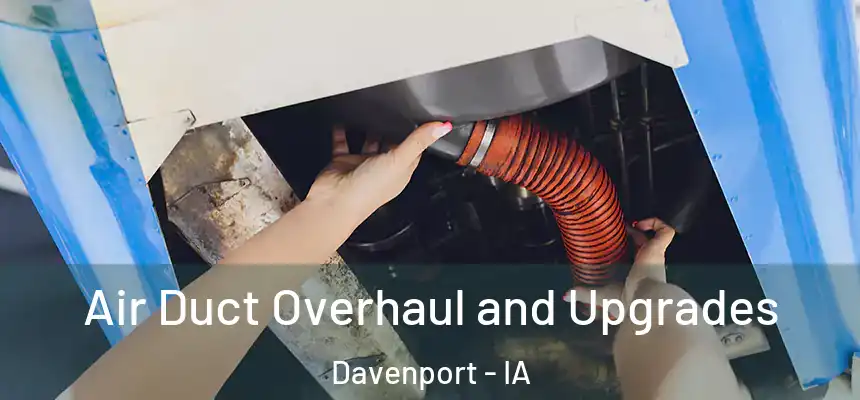  Air Duct Overhaul and Upgrades Davenport - IA