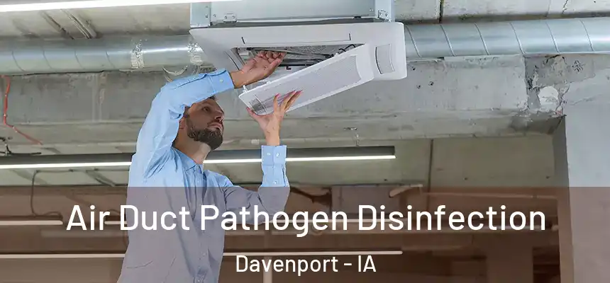 Air Duct Pathogen Disinfection Davenport - IA