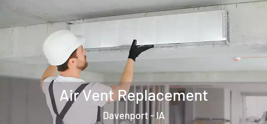 Air Vent Replacement Davenport - IA