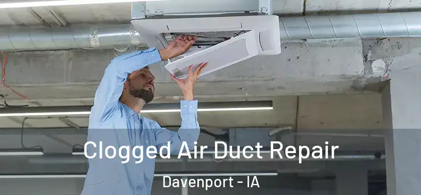 Clogged Air Duct Repair Davenport - IA