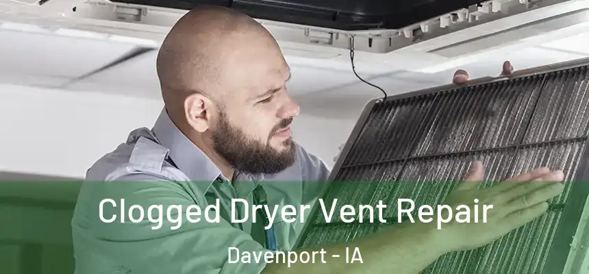  Clogged Dryer Vent Repair Davenport - IA