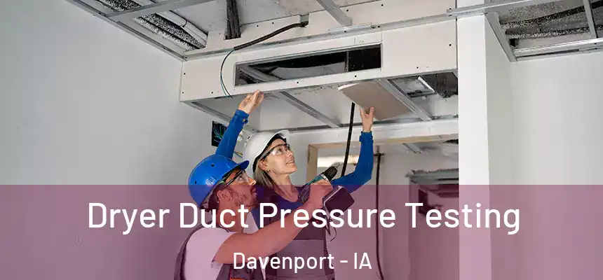 Dryer Duct Pressure Testing Davenport - IA