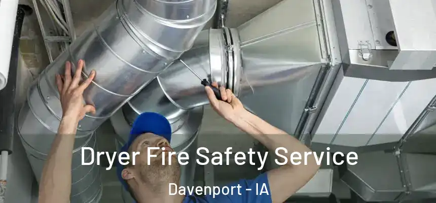  Dryer Fire Safety Service Davenport - IA