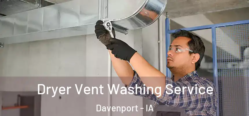 Dryer Vent Washing Service Davenport - IA