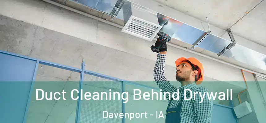  Duct Cleaning Behind Drywall Davenport - IA