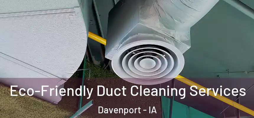  Eco-Friendly Duct Cleaning Services Davenport - IA