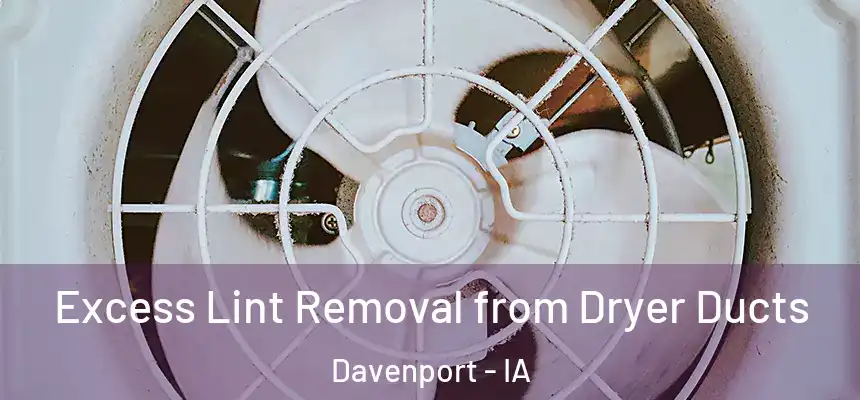 Excess Lint Removal from Dryer Ducts Davenport - IA
