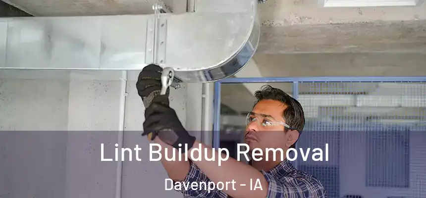Lint Buildup Removal Davenport - IA