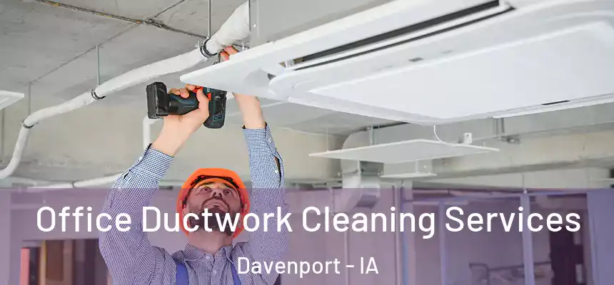 Office Ductwork Cleaning Services Davenport - IA