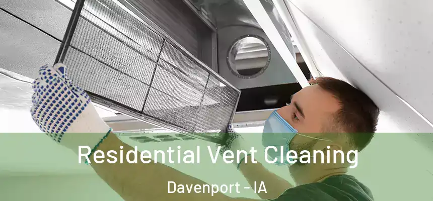 Residential Vent Cleaning Davenport - IA