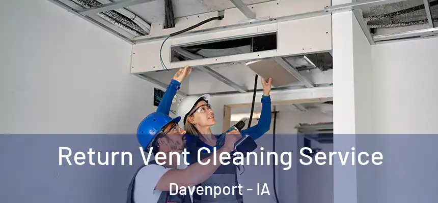 Return Vent Cleaning Service Davenport - IA