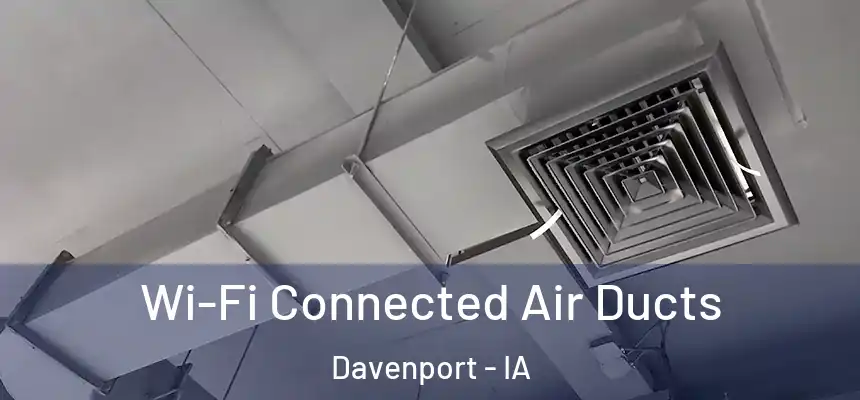  Wi-Fi Connected Air Ducts Davenport - IA